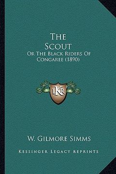 portada the scout the scout: or the black riders of congaree (1890) or the black riders of congaree (1890) (en Inglés)