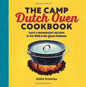 portada The Camp Dutch Oven Cookbook: Easy 5-Ingredient Recipes to Eat Well in the Great Outdoors