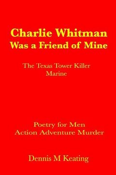 portada Charlie Whitman Was a Friend of Mine: The Texas Tower Killer Marine (en Inglés)