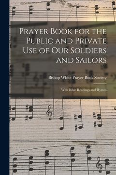 portada Prayer Book for the Public and Private Use of Our Soldiers and Sailors: With Bible Readings and Hymns (en Inglés)