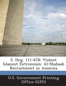 portada S. Hrg. 111-678: Violent Islamist Extremism: Al-Shabaab Recruitment in America