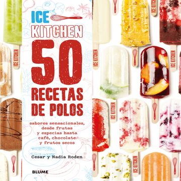 portada Ice Kitchen. 50 Recetas de Polos. Sabores Sensacionales, Desde Frutas y Especias Hasta Café, Chocolate y Frutos Secos (in Spanish)