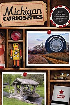 portada Michigan Curiosities: Quirky Characters, Roadside Oddities & Other Offbeat Stuff (Curiosities Series) (en Inglés)