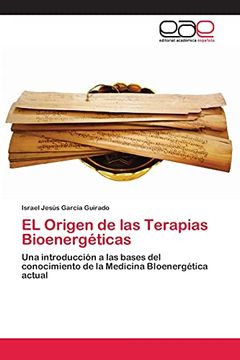 portada El Origen de las Terapias Bioenergéticas: Una Introducción a las Bases del Conocimiento de la Medicina Bioenergética Actual (in Spanish)