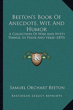 portada beeton's book of anecdote, wit, and humor: a collection of wise and witty things, in prose and verse (1875) (in English)
