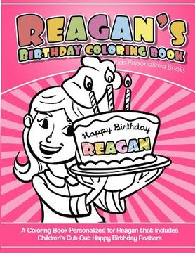 portada Reagan's Birthday Coloring Book Kids Personalized Books: A Coloring Book Personalized for Reagan that includes Children's Cut Out Happy Birthday Poste