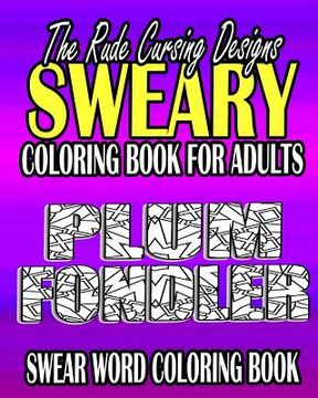 portada Swear Word Coloring Book: The Rude Cursing Designs Sweary Coloring Book For Adults (in English)