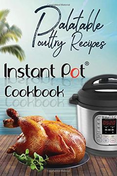 portada Palatable Poultry Recipes: Instant pot Cookbook (Instant pot Cooking) (en Inglés)
