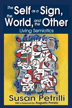 The Self as a Sign, the World, and the Other: Living Semiotics (en Inglés)