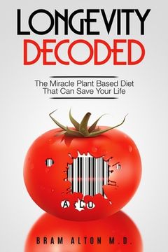portada Plant Based Eating - Longevity Decoded: Longevity Decoded - The Miracle Plant Based Diet That Can Save Your Life (en Inglés)