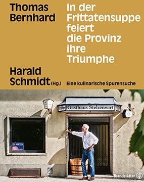 portada In der Frittatensuppe Feiert die Provinz Ihre Triumphe: Thomas Bernhard. Eine Kulinarische Spurensuche (en Alemán)