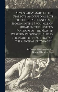 portada Seven Grammars of the Dialects and Subdialects of the Bihári Language Spoken in the Province of Bihár, in the Eastern Portion of the North (en Inglés)