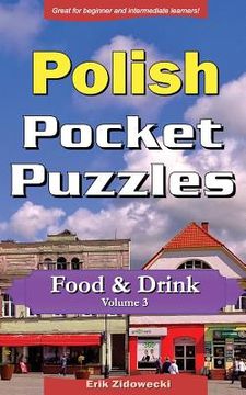 portada Polish Pocket Puzzles - Food & Drink - Volume 3: A Collection of Puzzles and Quizzes to Aid Your Language Learning (in Polaco)