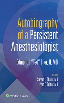 portada Autobiography of a Persistent Anesthesiologist: Edmund I. Ted Eger, II (en Inglés)