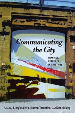 portada Communicating the City: Meanings, Practices, Interactions (Urban Communication) (en Inglés)