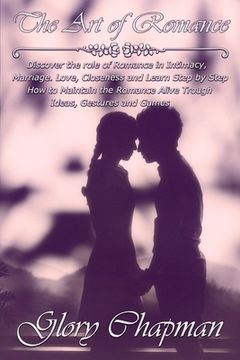 portada The Art of Romance: Discover the role of Romance in Intimacy, Marriage, Love, Closeness and Learn Step by Step How to Maintain the Romance (en Inglés)