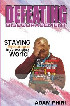 portada Defeating Discouragement: staying encouraged in a discouraged world (in English)