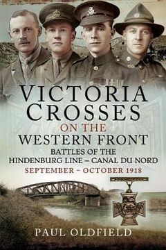 portada Victoria Crosses on the Western Front - Battles of the Hindenburg Line - Canal Du Nord: September - October 1918 (en Inglés)