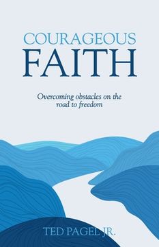 portada Courageous Faith: Overcoming Obstacles on the Road to Freedom (en Inglés)