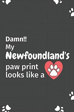 portada Damn! My Newfoundland's paw Print Looks Like a: For Newfoundland dog Fans (en Inglés)