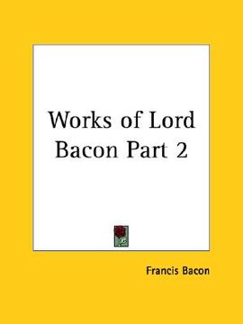 portada works of lord bacon part 2 (en Inglés)