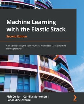 portada Machine Learning with the Elastic Stack - Second Edition: Gain valuable insights from your data with Elastic Stack's machine learning features