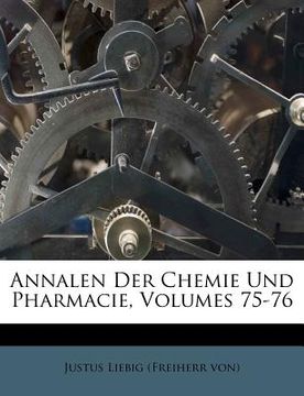 portada Annalen Der Chemie Und Pharmacie, Volumes 75-76 (en Alemán)