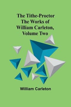 portada The Tithe-Proctor The Works of William Carleton, Volume Two (en Inglés)
