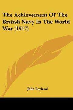 portada the achievement of the british navy in the world war (1917) (en Inglés)