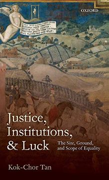 portada Justice, Institutions, and Luck: The Site, Ground, and Scope of Equality (in English)