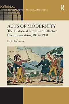 portada Acts of Modernity: The Historical Novel and Effective Communication, 18141901 (Ashgate Series in Nineteenth-Century Transatlantic Studies) (en Inglés)
