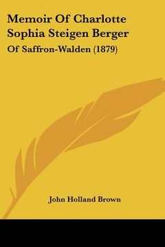 portada memoir of charlotte sophia steigen berger: of saffron-walden (1879) (en Inglés)