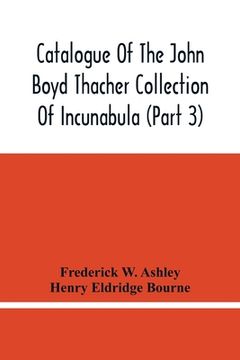 portada Catalogue Of The John Boyd Thacher Collection Of Incunabula (Part 3) (en Inglés)