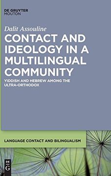 portada Contact and Ideology in a Multilingual Community: Yiddish and Hebrew Among the Ultra-Orthodox (Language Contact and Bilingualism) 