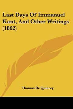 portada last days of immanuel kant, and other writings (1862) (en Inglés)