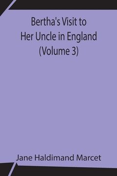 portada Bertha's Visit to Her Uncle in England (Volume 3) (en Inglés)