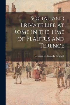 portada Social and Private Life at Rome in the Time of Plautus and Terence [microform] (en Inglés)