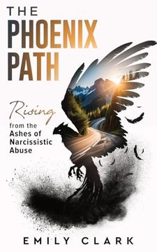 portada The Phoenix Path: Rising From the Ashes of Narcissistic Abuse. The Ultimate Recovery Guide From Narcissism, Gaslighting and Codependency. Healing. A Toxic Relationship. (From Shadows to Light) (en Inglés)