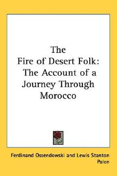 portada the fire of desert folk: the account of a journey through morocco