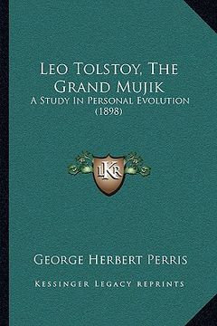 portada leo tolstoy, the grand mujik: a study in personal evolution (1898) (in English)