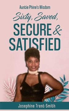 portada Sixty, Saved, Secure & Satisfied (en Inglés)