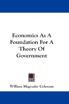 portada economics as a foundation for a theory of government (en Inglés)