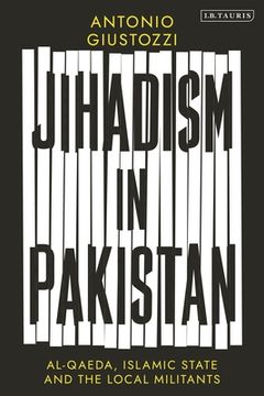 portada Jihadism in Pakistan: Al-Qaeda, Islamic State and the Local Militants (en Inglés)