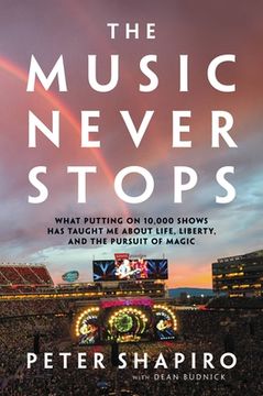 portada The Music Never Stops: What Putting on 10,000 Shows has Taught me About Life, Liberty, and the Pursuit of Magic (in English)