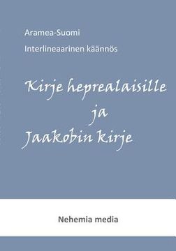 portada Aramea-Suomi interlineaari, Kirje heprealaisille ja Jaakobin kirje (in Finnish)