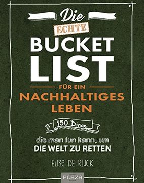 portada Die Echte Bucket List für ein Nachhaltiges Leben: 150 Dinge, die man tun Kann, um die Welt zu Retten