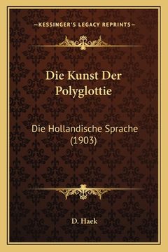 portada Die Kunst Der Polyglottie: Die Hollandische Sprache (1903) (en Alemán)