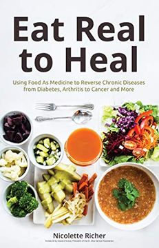 portada Eat Real to Heal: Using Food as Medicine to Reverse Chronic Diseases From Diabetes, Arthritis, Cancer and More 