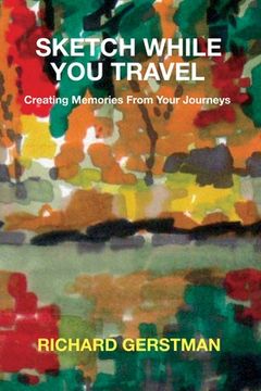 portada Sketch While You Travel: Creating Memories From Your Journeys (en Inglés)