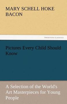 portada pictures every child should know a selection of the world's art masterpieces for young people (en Inglés)
